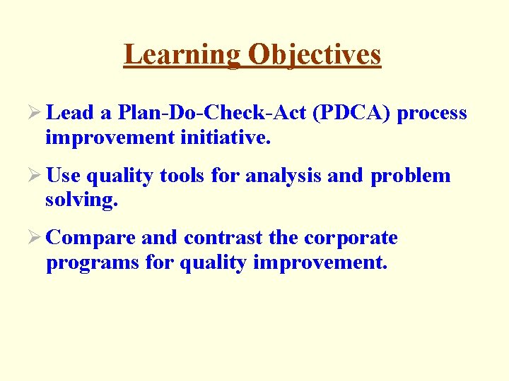 Learning Objectives Ø Lead a Plan-Do-Check-Act (PDCA) process improvement initiative. Ø Use quality tools