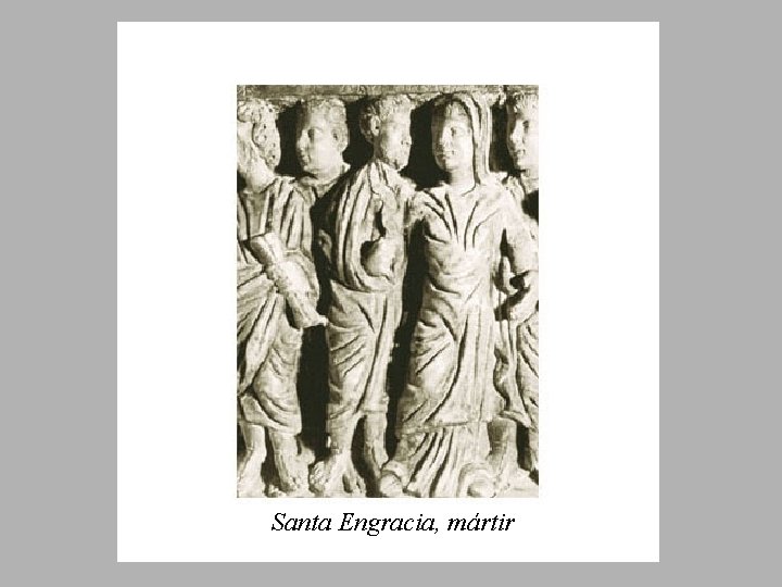 Santa Engracia, mártir 