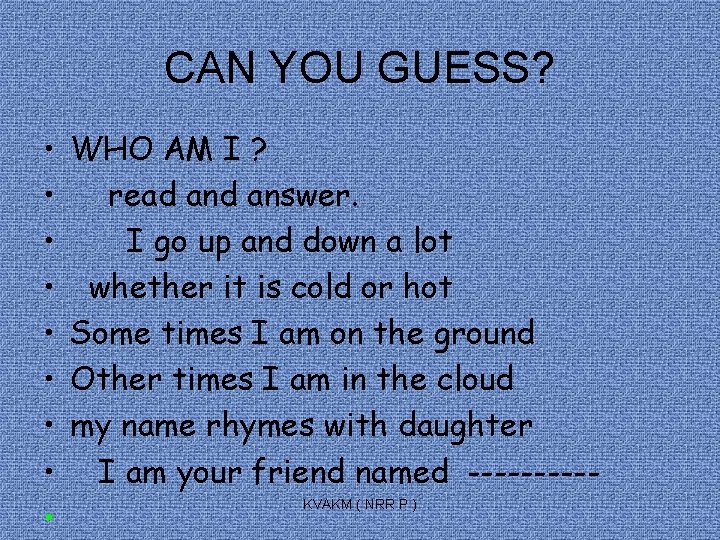 CAN YOU GUESS? • • • WHO AM I ? read answer. I go