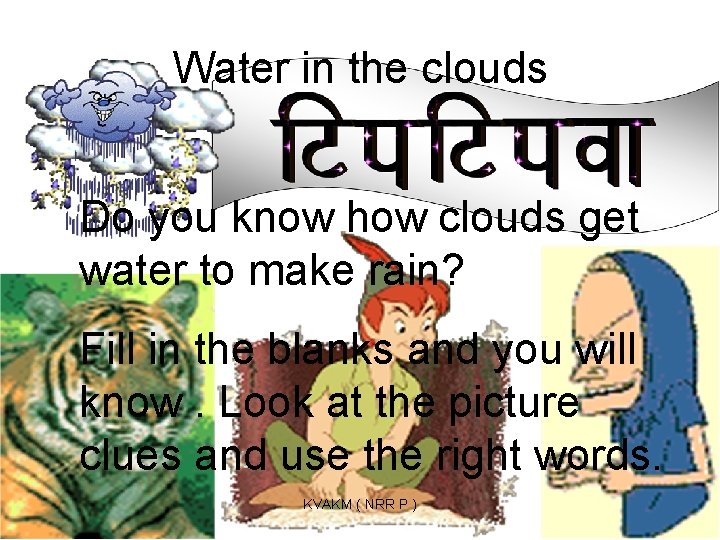 Water in the clouds Do you know how clouds get water to make rain?