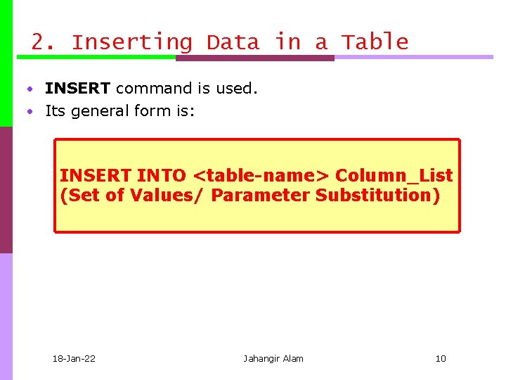 2. Inserting Data in a Table • INSERT command is used. • Its general