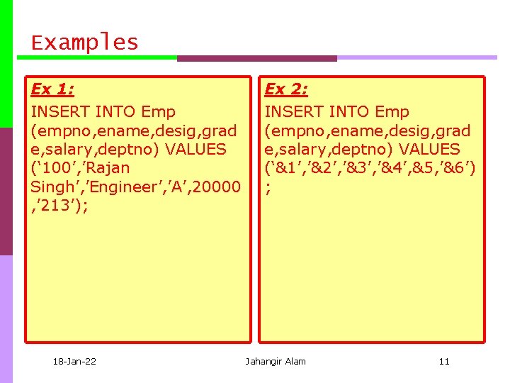 Examples Ex 1: INSERT INTO Emp (empno, ename, desig, grad e, salary, deptno) VALUES