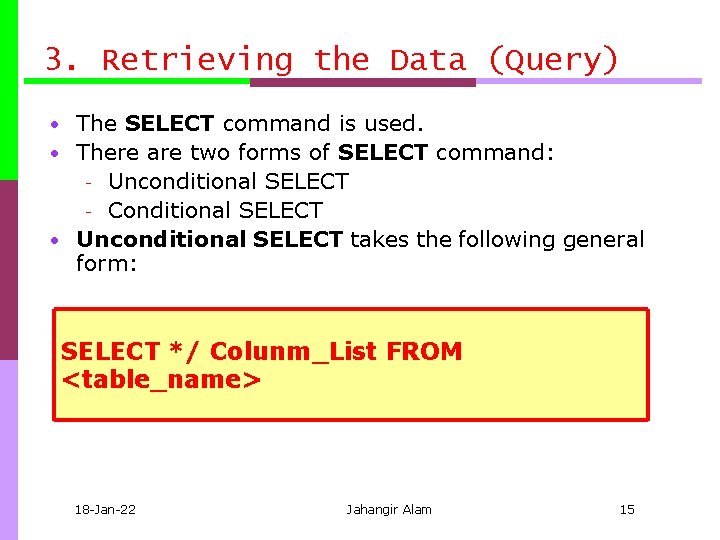 3. Retrieving the Data (Query) • The SELECT command is used. • There are