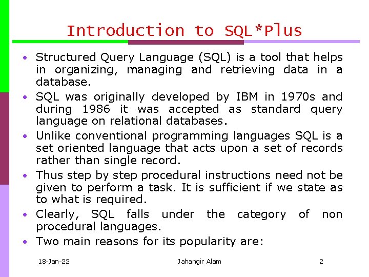 Introduction to SQL*Plus • Structured Query Language (SQL) is a tool that helps •