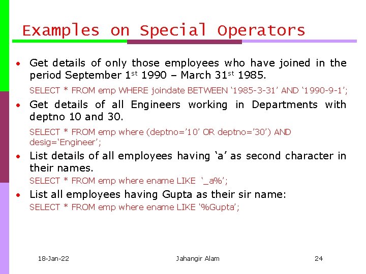 Examples on Special Operators • Get details of only those employees who have joined