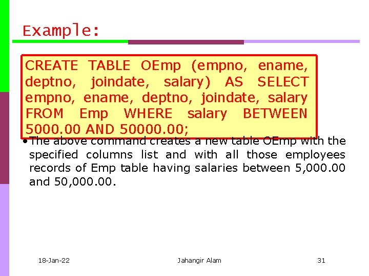 Example: CREATE TABLE OEmp (empno, ename, deptno, joindate, salary) AS SELECT empno, ename, deptno,