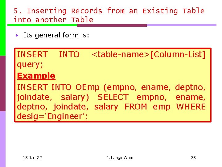 5. Inserting Records from an Existing Table into another Table • Its general form