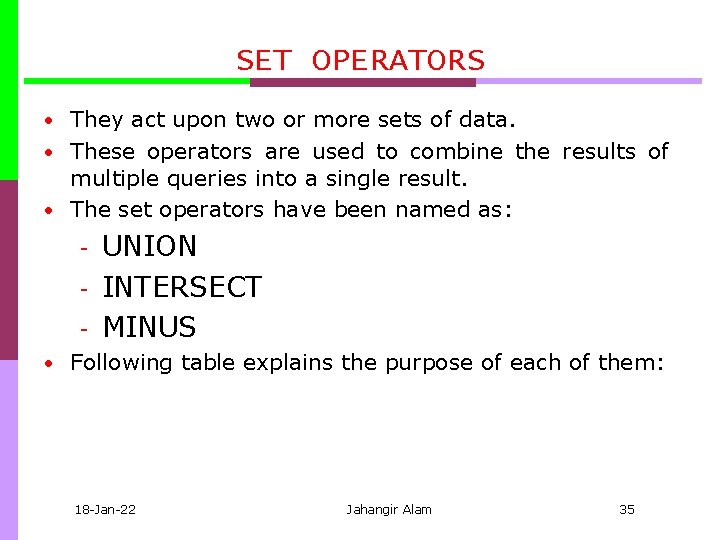 SET OPERATORS • They act upon two or more sets of data. • These