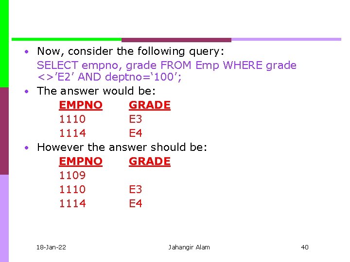  • Now, consider the following query: SELECT empno, grade FROM Emp WHERE grade