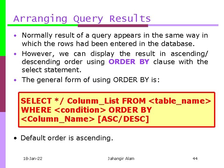 Arranging Query Results • Normally result of a query appears in the same way
