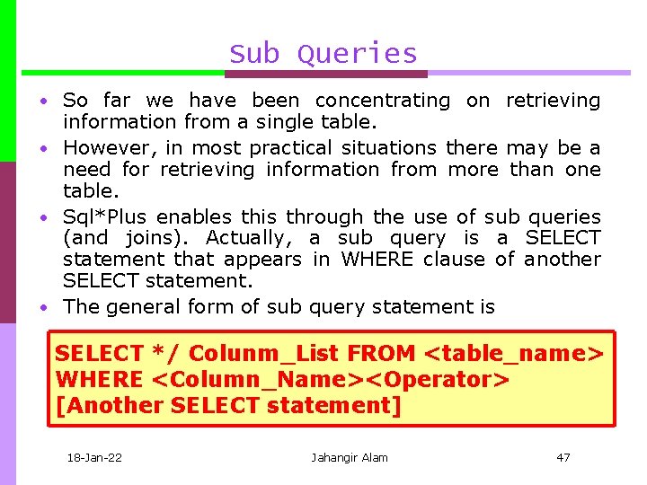 Sub Queries • So far we have been concentrating on retrieving information from a