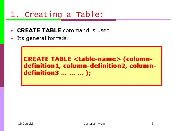 1. Creating a Table: • CREATE TABLE command is used. • Its general form