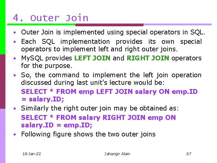 4. Outer Join • Outer Join is implemented using special operators in SQL. •