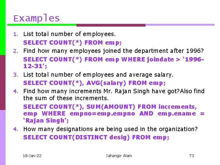 Examples 1. List total number of employees. 2. 3. 4. SELECT COUNT(*) FROM emp;