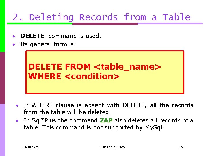 2. Deleting Records from a Table • DELETE command is used. • Its general