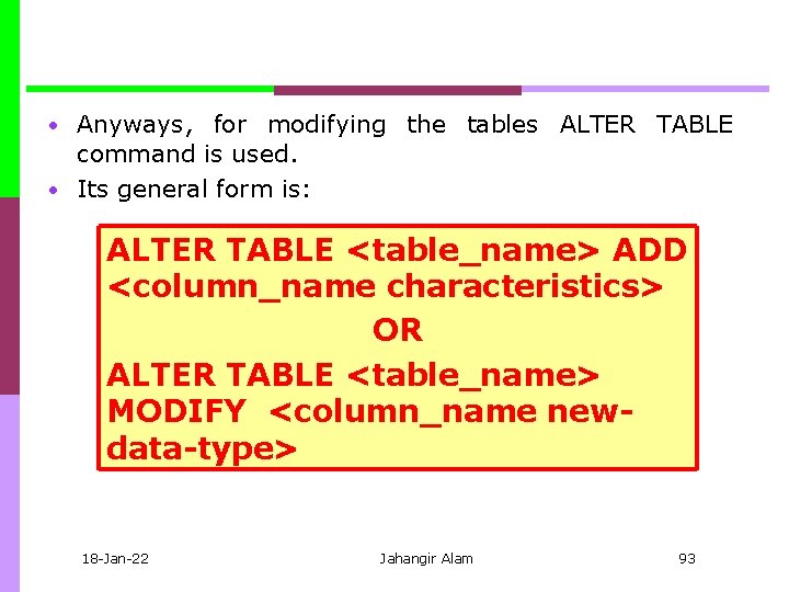  • Anyways, for modifying the tables ALTER TABLE command is used. • Its
