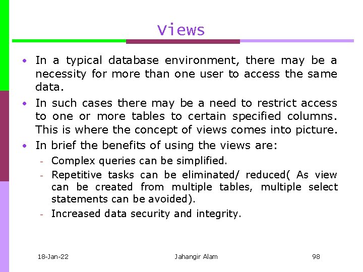 Views • In a typical database environment, there may be a necessity for more