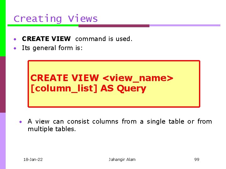 Creating Views • CREATE VIEW command is used. • Its general form is: CREATE