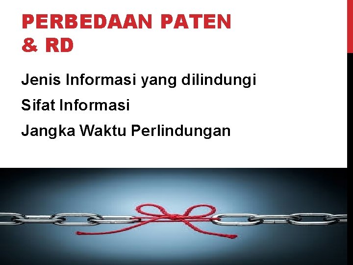 PERBEDAAN PATEN & RD Jenis Informasi yang dilindungi Sifat Informasi Jangka Waktu Perlindungan 