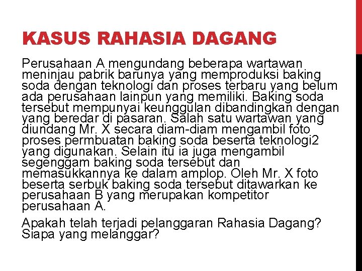 KASUS RAHASIA DAGANG Perusahaan A mengundang beberapa wartawan meninjau pabrik barunya yang memproduksi baking