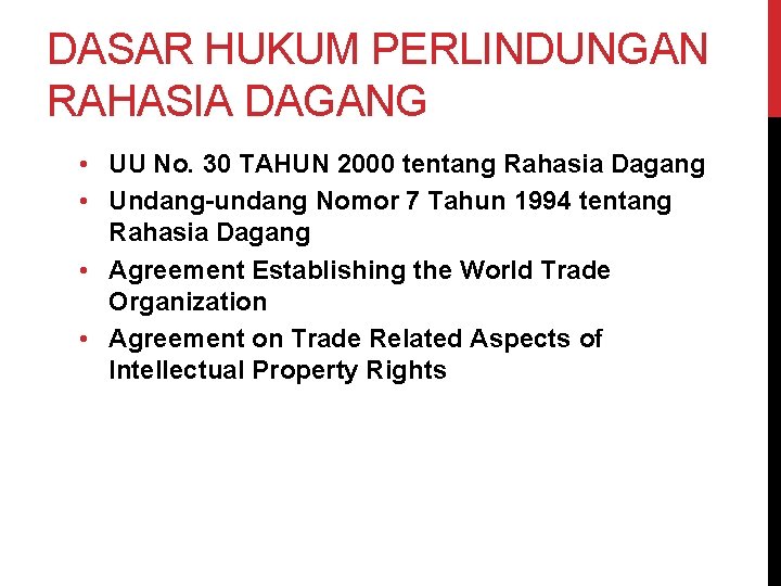 DASAR HUKUM PERLINDUNGAN RAHASIA DAGANG • UU No. 30 TAHUN 2000 tentang Rahasia Dagang