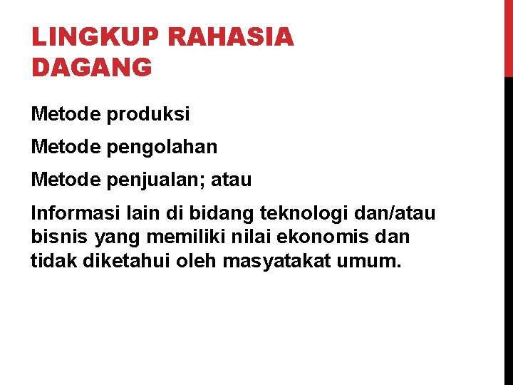 LINGKUP RAHASIA DAGANG Metode produksi Metode pengolahan Metode penjualan; atau Informasi lain di bidang