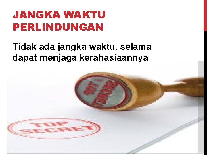 JANGKA WAKTU PERLINDUNGAN Tidak ada jangka waktu, selama dapat menjaga kerahasiaannya 