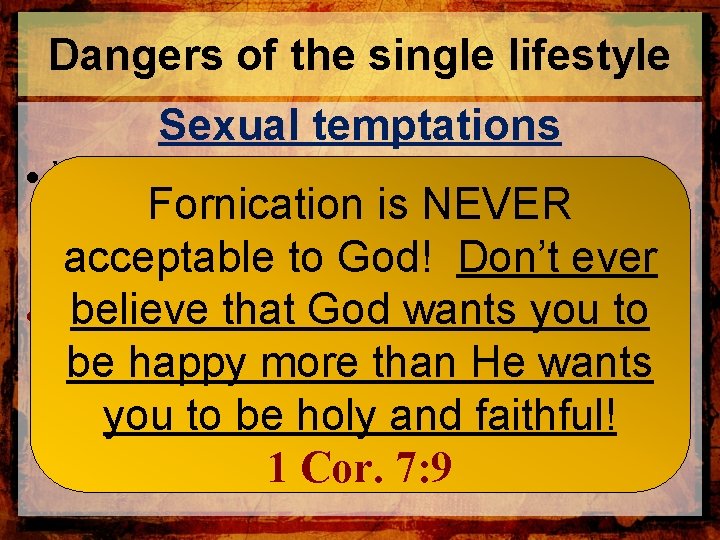 Dangers of the single lifestyle Sexual temptations • We live in a sensual society