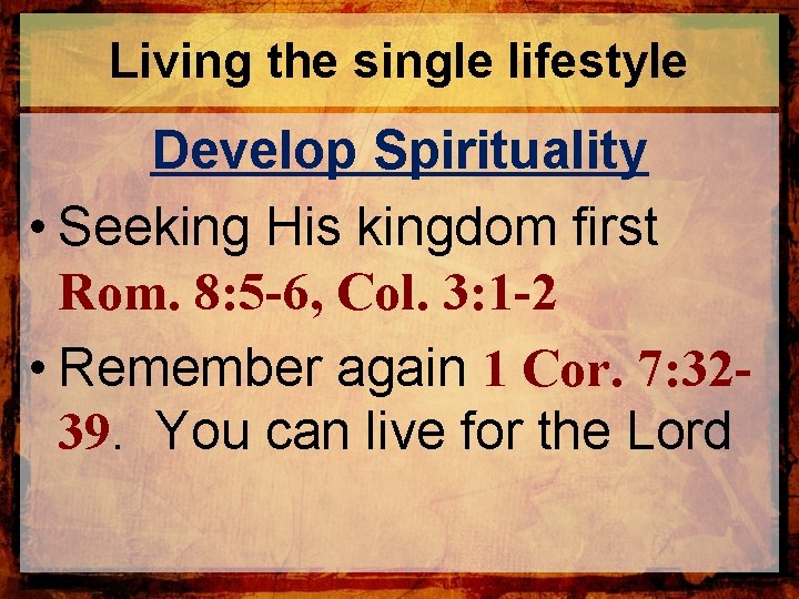 Living the single lifestyle Develop Spirituality • Seeking His kingdom first Rom. 8: 5