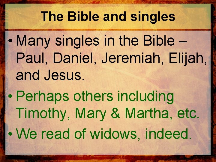 The Bible and singles • Many singles in the Bible – Paul, Daniel, Jeremiah,