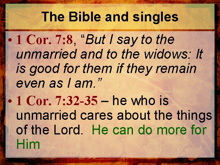 The Bible and singles • 1 Cor. 7: 8, “But I say to the