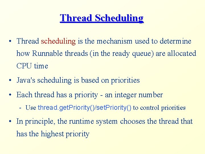 Thread Scheduling • Thread scheduling is the mechanism used to determine how Runnable threads