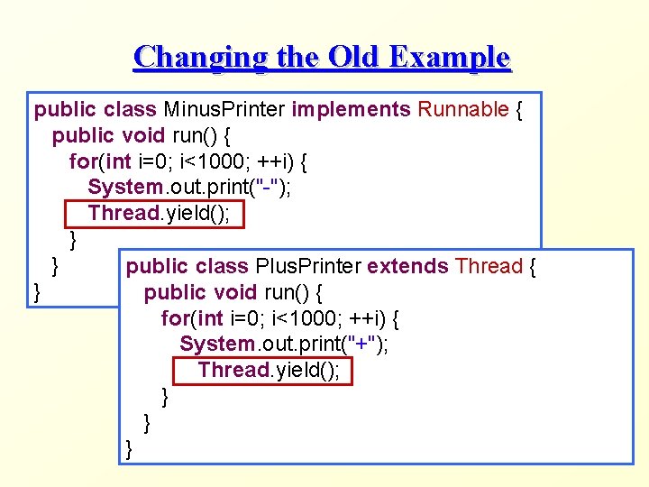 Changing the Old Example public class Minus. Printer implements Runnable { public void run()