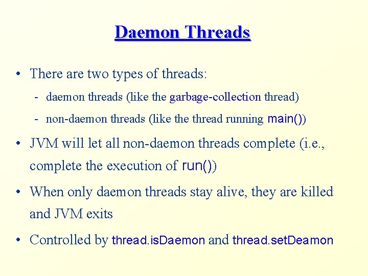 Daemon Threads • There are two types of threads: - daemon threads (like the