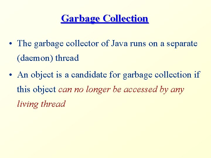 Garbage Collection • The garbage collector of Java runs on a separate (daemon) thread