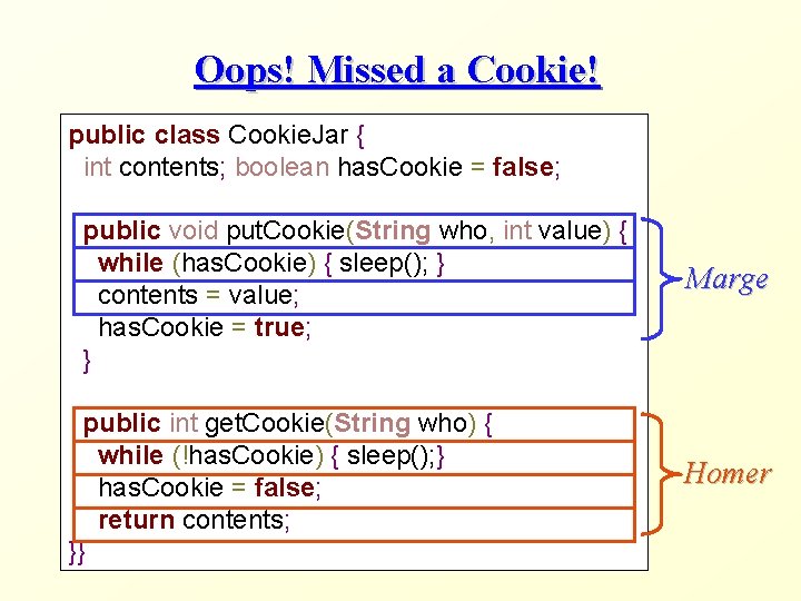Oops! Missed a Cookie! public class Cookie. Jar { int contents; boolean has. Cookie