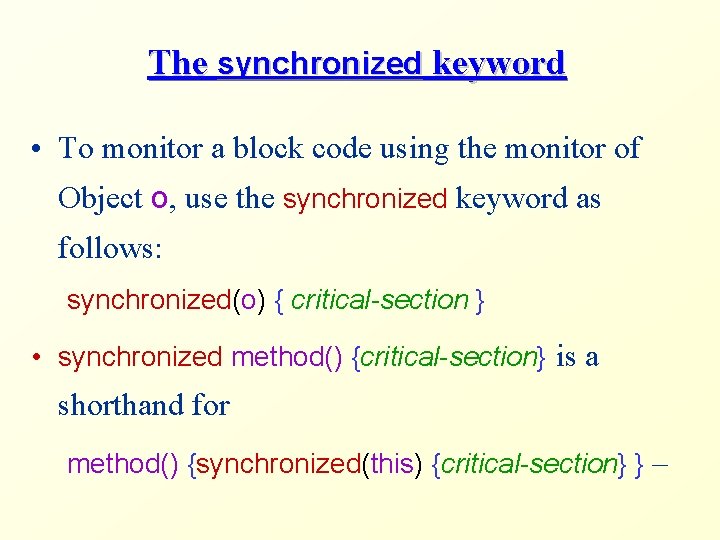 The synchronized keyword • To monitor a block code using the monitor of Object