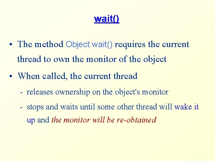 wait() • The method Object. wait() requires the current thread to own the monitor