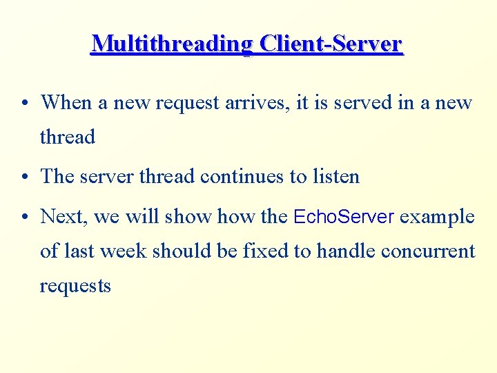 Multithreading Client-Server • When a new request arrives, it is served in a new