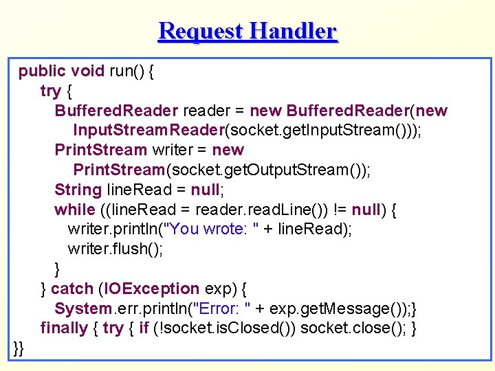 Request Handler public void run() { try { Buffered. Reader reader = new Buffered.