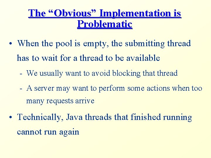 The “Obvious” Implementation is Problematic • When the pool is empty, the submitting thread