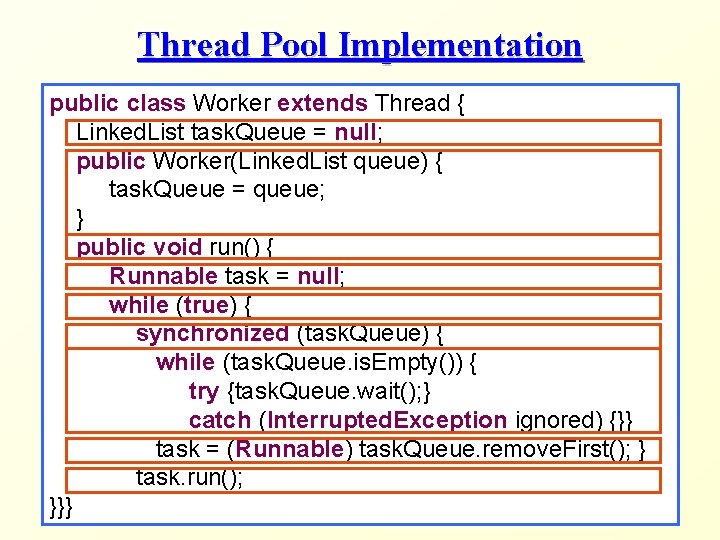 Thread Pool Implementation public class Worker extends Thread { Linked. List task. Queue =