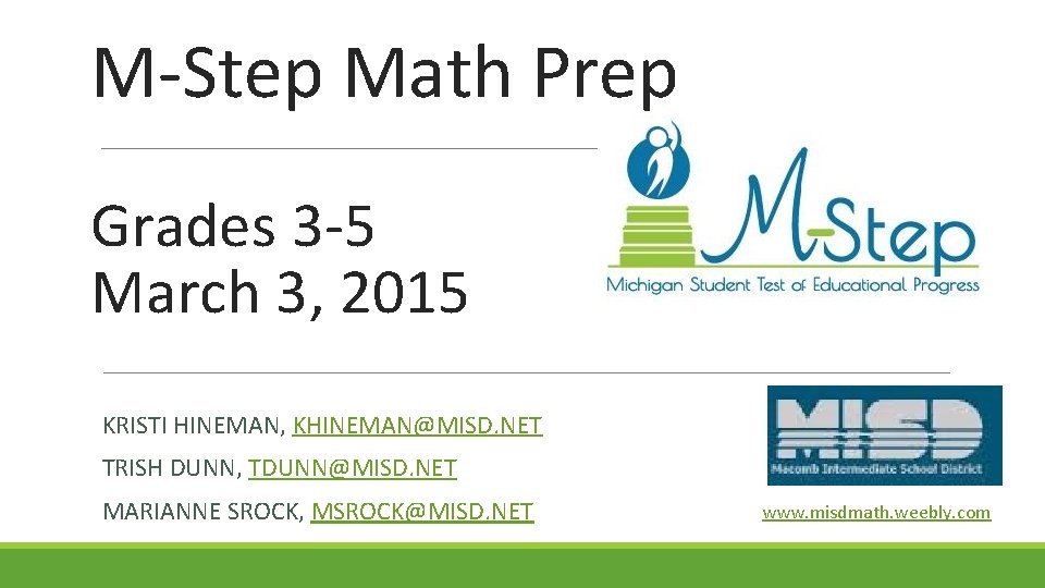 M-Step Math Prep Grades 3 -5 March 3, 2015 KRISTI HINEMAN, KHINEMAN@MISD. NET TRISH