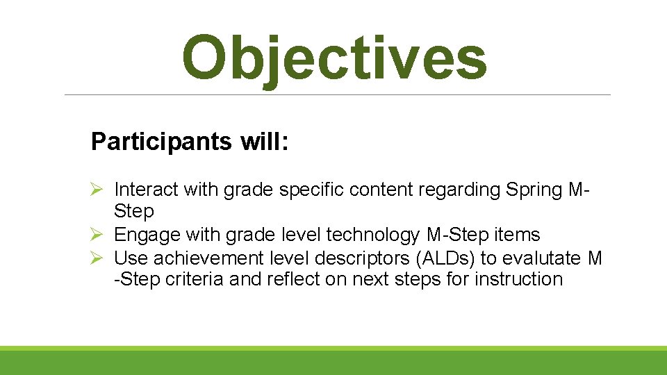 Objectives Participants will: Ø Interact with grade specific content regarding Spring MStep Ø Engage