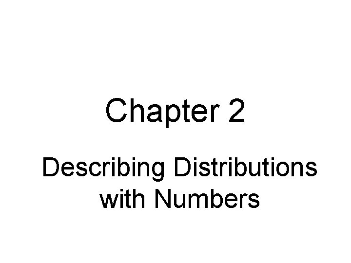 Chapter 2 Describing Distributions with Numbers 