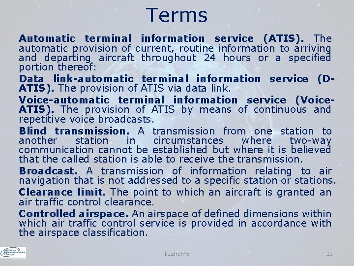 Terms Automatic terminal information service (ATIS). The automatic provision of current, routine information to