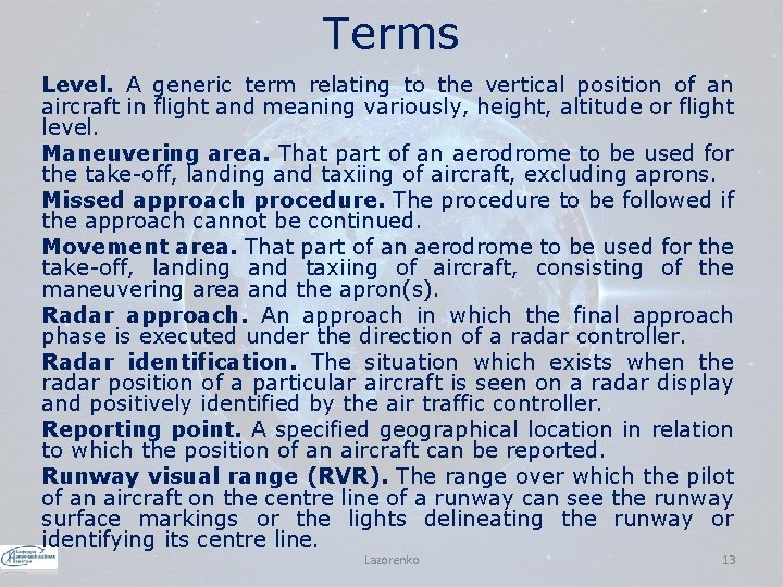 Terms Level. A generic term relating to the vertical position of an aircraft in