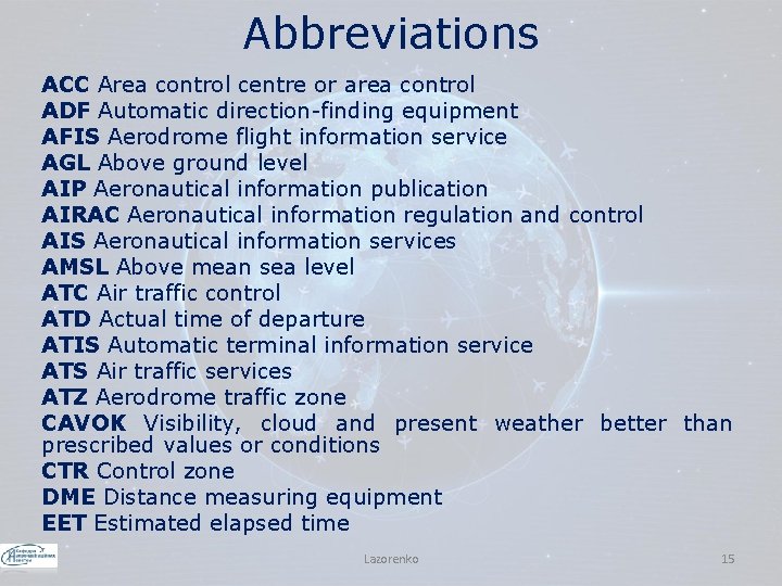 Abbreviations ACC Area control centre or area control ADF Automatic direction-finding equipment AFIS Aerodrome