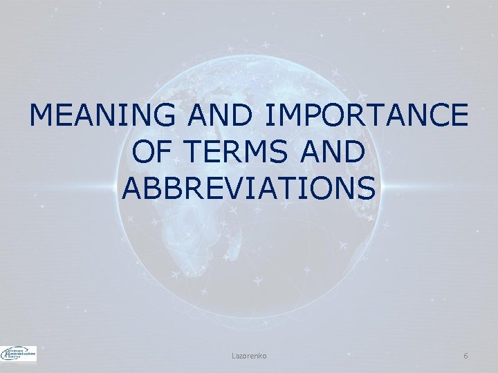 MEANING AND IMPORTANCE OF TERMS AND ABBREVIATIONS Lazorenko 6 