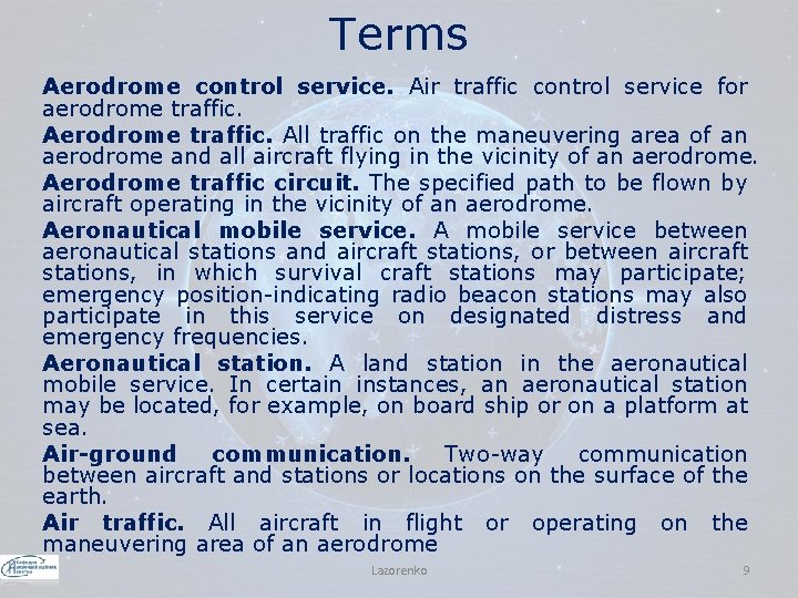 Terms Aerodrome control service. Air traffic control service for aerodrome traffic. All traffic on